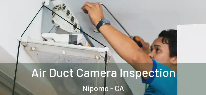  Air Duct Camera Inspection Nipomo - CA