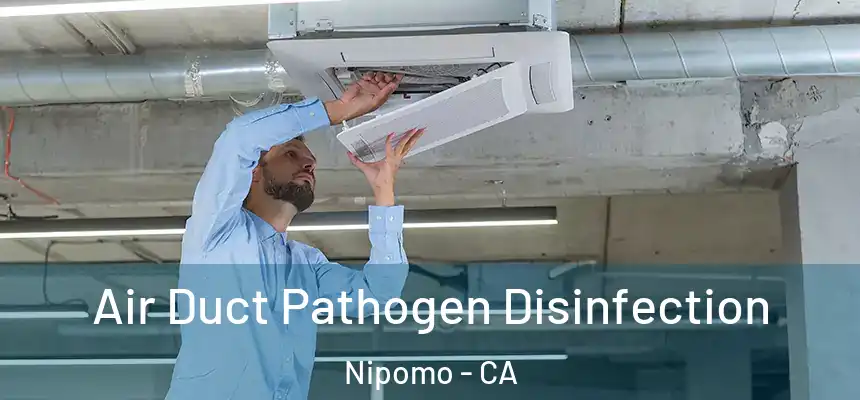  Air Duct Pathogen Disinfection Nipomo - CA