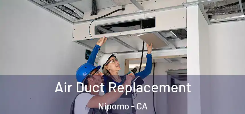  Air Duct Replacement Nipomo - CA