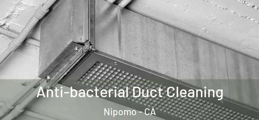  Anti-bacterial Duct Cleaning Nipomo - CA
