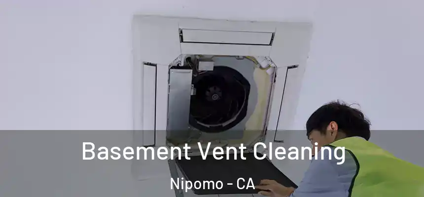 Basement Vent Cleaning Nipomo - CA