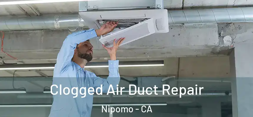  Clogged Air Duct Repair Nipomo - CA