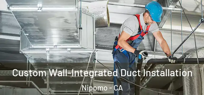  Custom Wall-Integrated Duct Installation Nipomo - CA