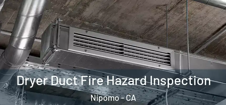  Dryer Duct Fire Hazard Inspection Nipomo - CA