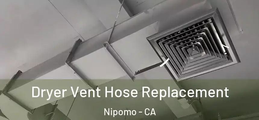  Dryer Vent Hose Replacement Nipomo - CA