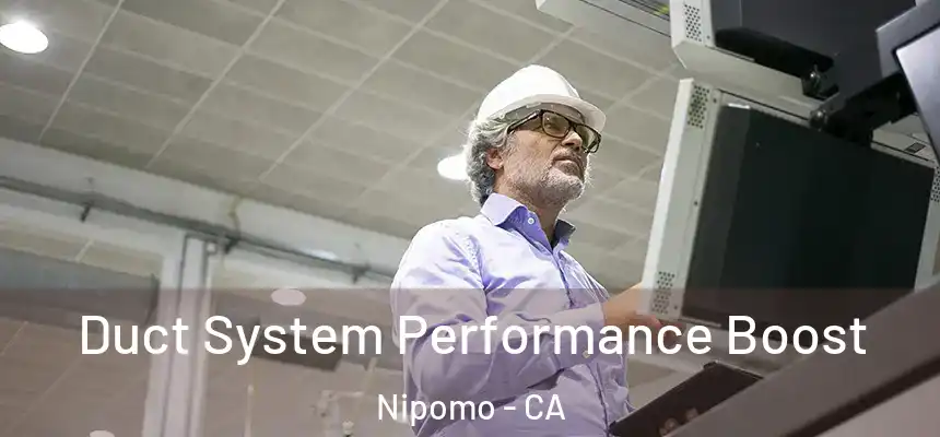  Duct System Performance Boost Nipomo - CA