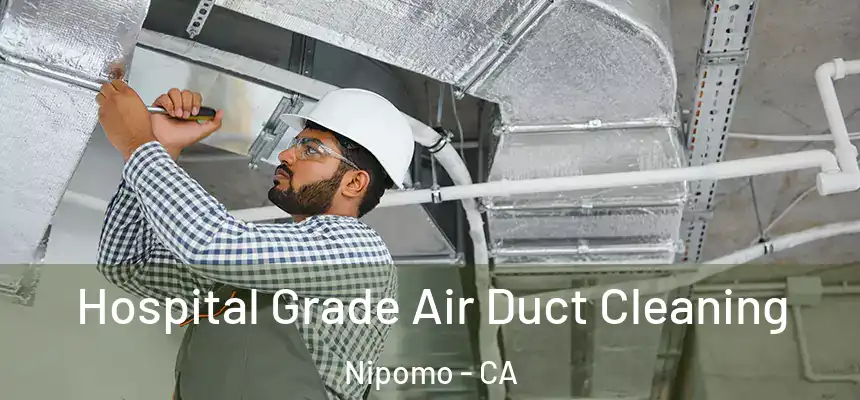  Hospital Grade Air Duct Cleaning Nipomo - CA