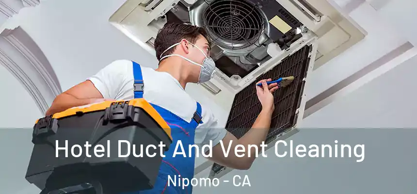  Hotel Duct And Vent Cleaning Nipomo - CA