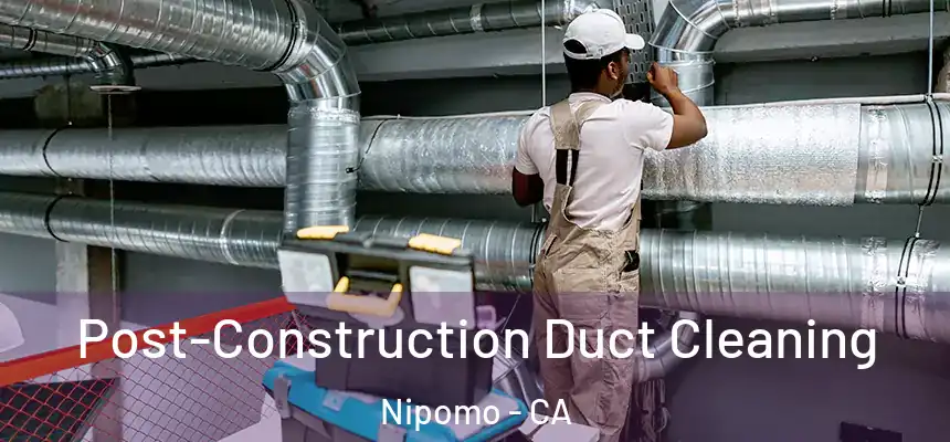  Post-Construction Duct Cleaning Nipomo - CA