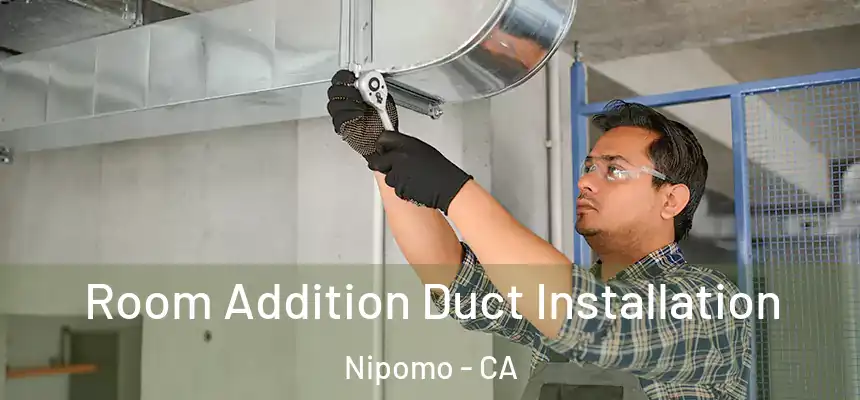  Room Addition Duct Installation Nipomo - CA