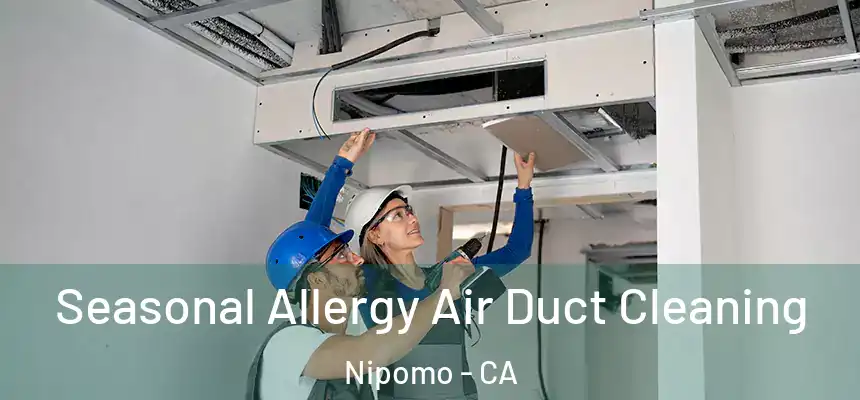  Seasonal Allergy Air Duct Cleaning Nipomo - CA